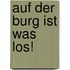 Auf der Burg ist was los!