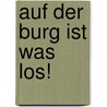 Auf der Burg ist was los! by Sibylle Schumann