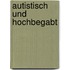 Autistisch und hochbegabt