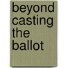 Beyond Casting The Ballot door Sabastiano Rwengabo