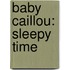 Baby Caillou: Sleepy Time