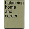 Balancing Home And Career door Pamela J. Conrad