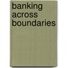 Banking Across Boundaries door Brett Christophers