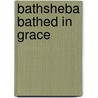 Bathsheba Bathed in Grace door Carol Cook
