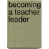 Becoming a Teacher Leader