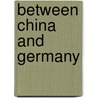 Between China and Germany door Sebastian Denef