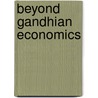 Beyond Gandhian Economics door B.N. Ghosh