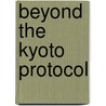 Beyond the Kyoto Protocol by Harkiranpal Singh Karpal Singh
