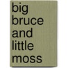Big Bruce and Little Moss by F. W