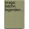 Braga: Bdchn. Legenden... by Anton Dietrich