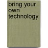 Bring Your Own Technology by Martin Levins