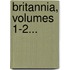 Britannia, Volumes 1-2...