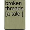 Broken Threads. [A tale.] door Compton Reade