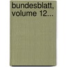 Bundesblatt, Volume 12... door Schweiz