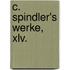C. Spindler's Werke, Xlv.