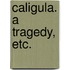 Caligula. a Tragedy, Etc.