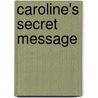 Caroline's Secret Message door Kathleen Ernst