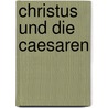 Christus Und Die Caesaren by Bauer Bruno