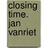 Closing Time. Jan Vanriet