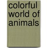 Colorful World of Animals door Mandy R. Marx