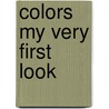 Colors My Very First Look by Christiane Gunzi