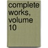 Complete Works, Volume 10