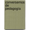 Conversemos de Pedagogía door MaríA. Cecilia Reyes De La Maza