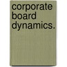 Corporate Board Dynamics. door Steven Maurice Schmeiser