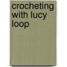 Crocheting with Lucy Loop door Karen D. Thompson