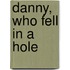 Danny, Who Fell in a Hole
