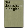 Das Deutschtum in Belgien by Hermann Hauff