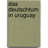Das Deutschtum in Uruguay door Nelke Wilhelm