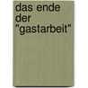 Das Ende der "Gastarbeit" by Marcel Berlinghoff