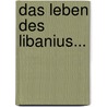 Das Leben Des Libanius... door Gottlob Reinhold Sievers