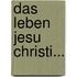 Das Leben Jesu Christi...
