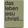 Das Leben Jesu Christi... by Johann Nepomuk Sepp