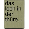 Das Loch In Der Thüre... door Gottlieb Stephanie
