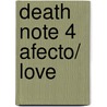 Death Note 4 Afecto/ Love door Tsugumi Ohba