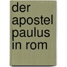 Der Apostel Paulus In Rom door Hans Dieter Betz