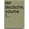 Der Deutsche, Volume 1... by Johann Gottwerth Müller