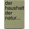 Der Haushalt Der Natur... door C. Weerth