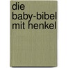 Die Baby-Bibel mit Henkel by Barbara Cratzius