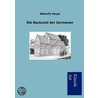 Die Baukunst der Germanen by Albrecht Haupt