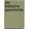 Die Biblische Geschichte. by Karl Buchrucker