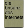 Die Brisanz des Internets door Johannes Gilich