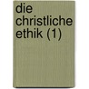 Die Christliche Ethik (1) by Philipp Theodor Culmann
