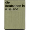 Die Deutschen in Russland by Holzhausen Paul