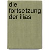 Die Fortsetzung der Ilias by Quintus Smyrnaeus