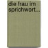 Die Frau Im Sprichwort...
