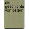 Die Geschichte von Ostern by Renate Schupp